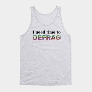 I need time to defrag (Black text) Tank Top